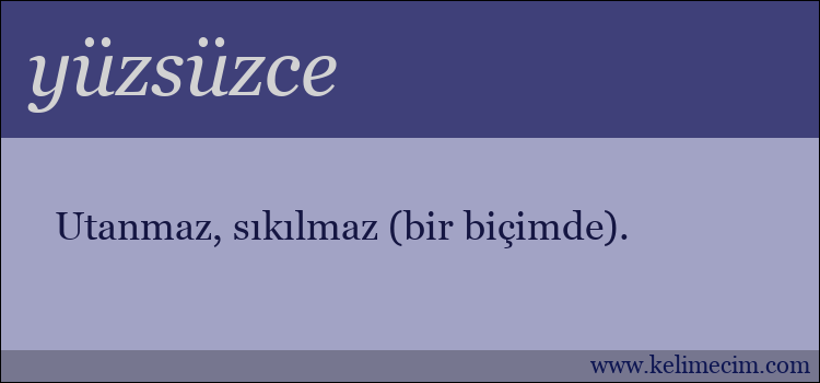 yüzsüzce kelimesinin anlamı ne demek?