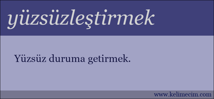 yüzsüzleştirmek kelimesinin anlamı ne demek?