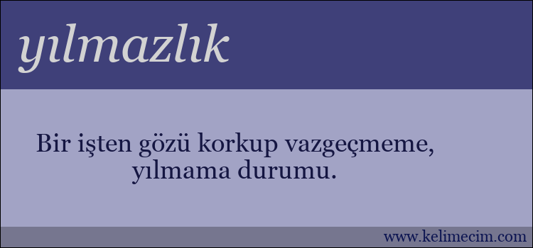 yılmazlık kelimesinin anlamı ne demek?