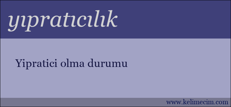 yıpratıcılık kelimesinin anlamı ne demek?