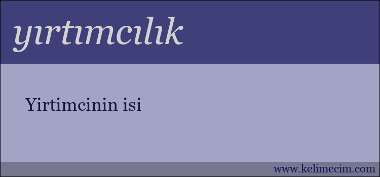 yırtımcılık kelimesinin anlamı ne demek?