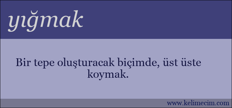 yığmak kelimesinin anlamı ne demek?