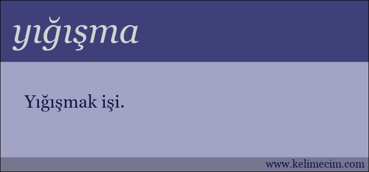 yığışma kelimesinin anlamı ne demek?