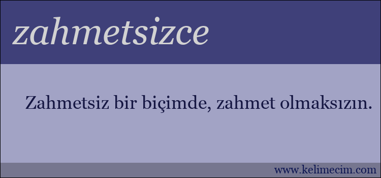 zahmetsizce kelimesinin anlamı ne demek?