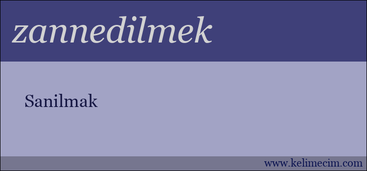 zannedilmek kelimesinin anlamı ne demek?