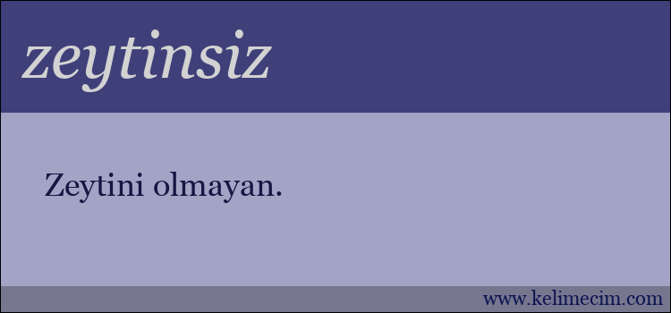 zeytinsiz kelimesinin anlamı ne demek?