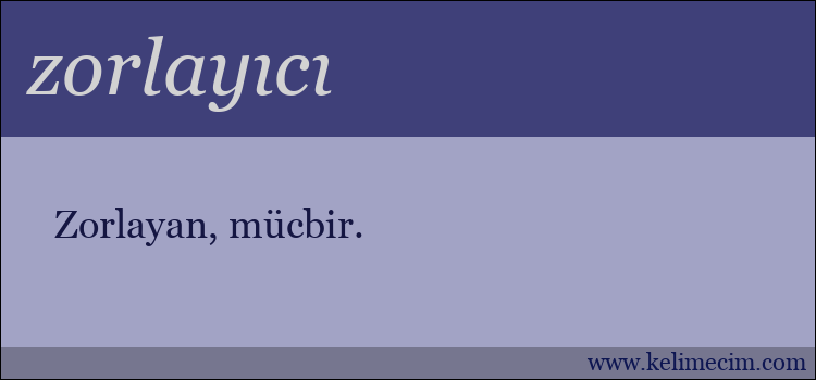 zorlayıcı kelimesinin anlamı ne demek?