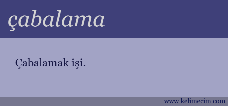 çabalama kelimesinin anlamı ne demek?