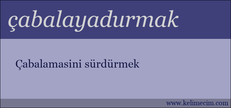 çabalayadurmak kelimesinin anlamı ne demek?