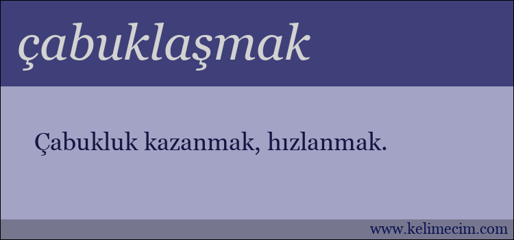 çabuklaşmak kelimesinin anlamı ne demek?