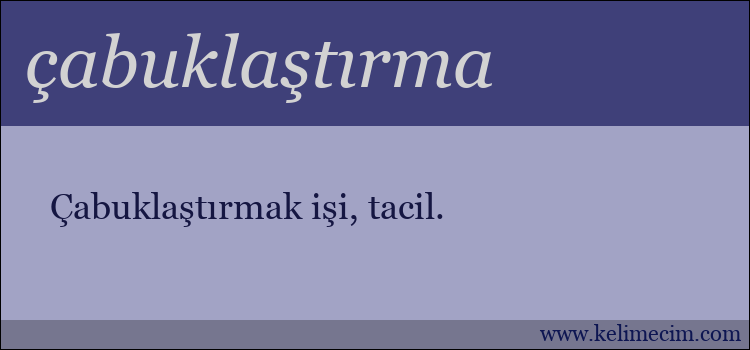 çabuklaştırma kelimesinin anlamı ne demek?