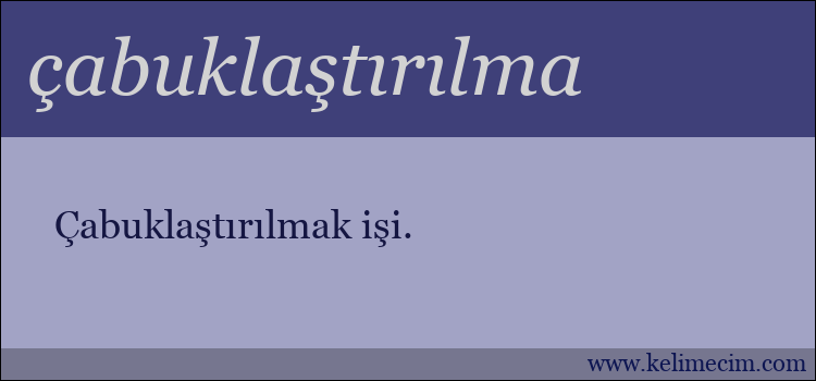 çabuklaştırılma kelimesinin anlamı ne demek?