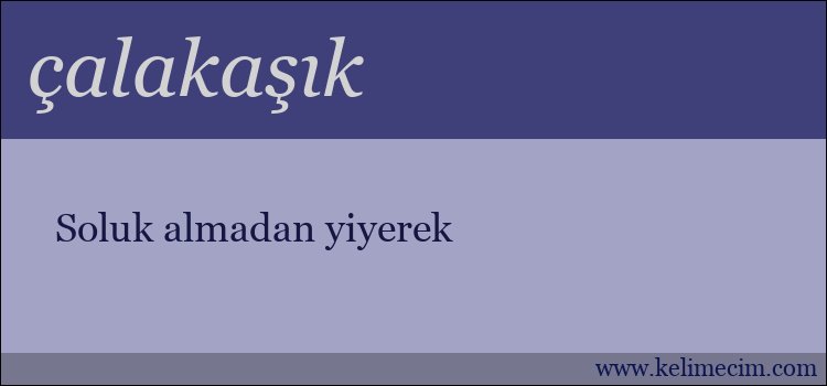 çalakaşık kelimesinin anlamı ne demek?