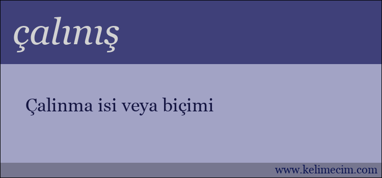 çalınış kelimesinin anlamı ne demek?