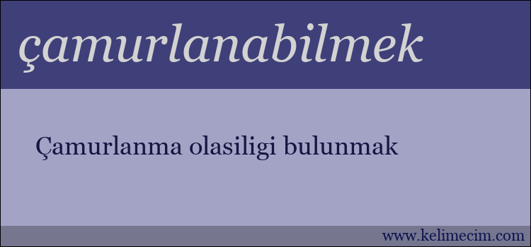 çamurlanabilmek kelimesinin anlamı ne demek?