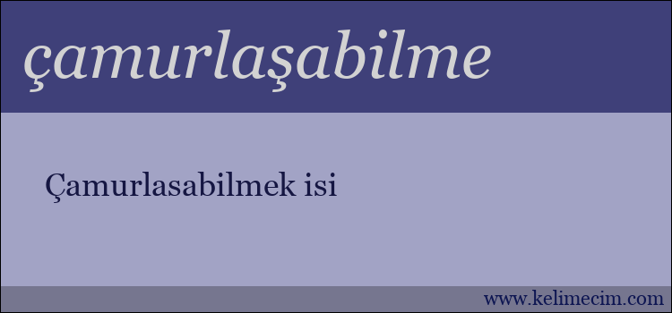 çamurlaşabilme kelimesinin anlamı ne demek?