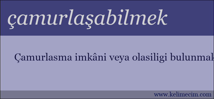 çamurlaşabilmek kelimesinin anlamı ne demek?