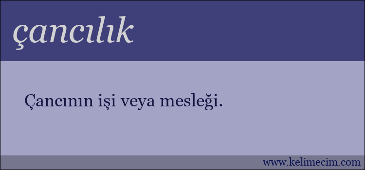 çancılık kelimesinin anlamı ne demek?