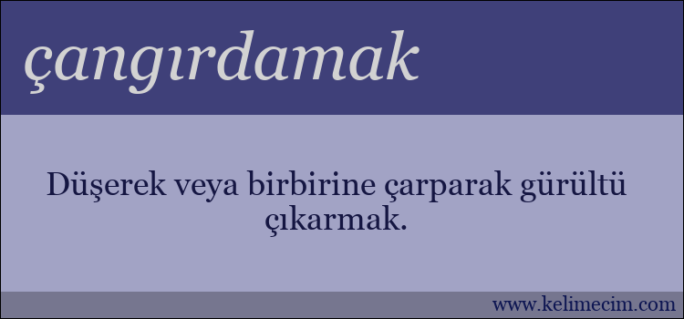 çangırdamak kelimesinin anlamı ne demek?