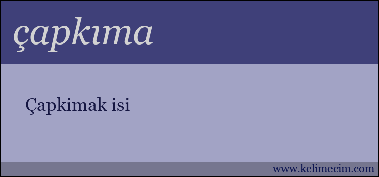 çapkıma kelimesinin anlamı ne demek?