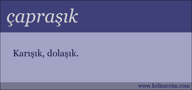 çapraşık kelimesinin anlamı ne demek?