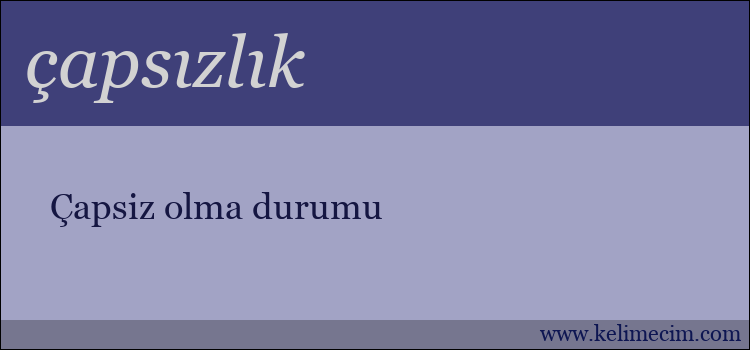 çapsızlık kelimesinin anlamı ne demek?