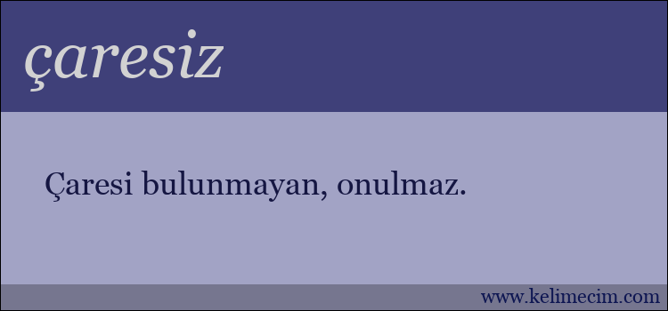 çaresiz kelimesinin anlamı ne demek?