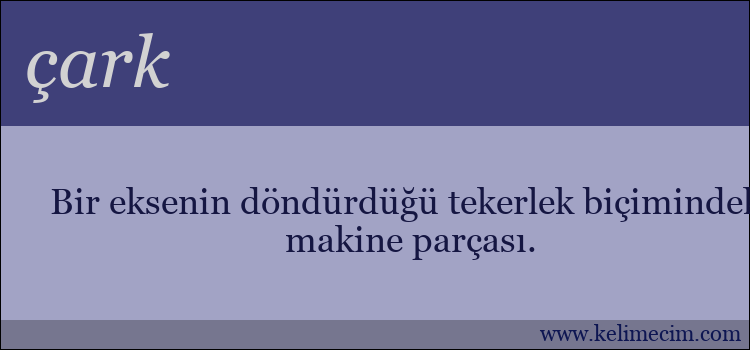 çark kelimesinin anlamı ne demek?