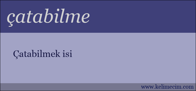 çatabilme kelimesinin anlamı ne demek?