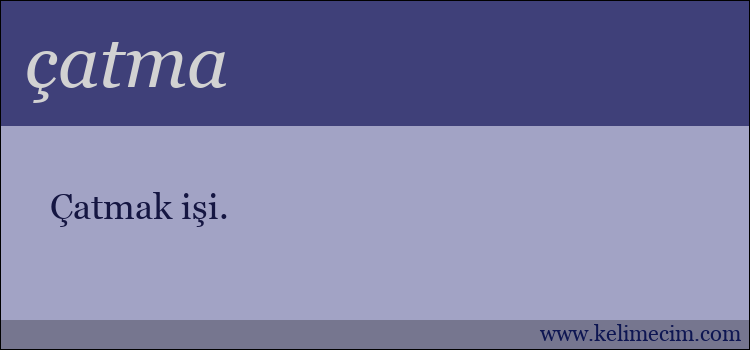 çatma kelimesinin anlamı ne demek?