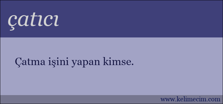 çatıcı kelimesinin anlamı ne demek?