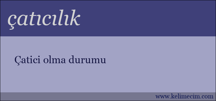 çatıcılık kelimesinin anlamı ne demek?