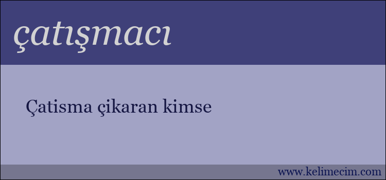 çatışmacı kelimesinin anlamı ne demek?