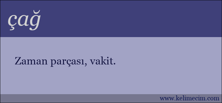 çağ kelimesinin anlamı ne demek?