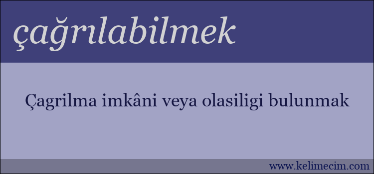 çağrılabilmek kelimesinin anlamı ne demek?