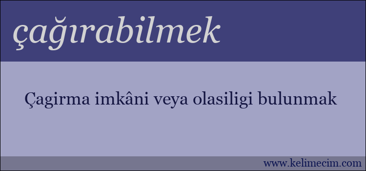 çağırabilmek kelimesinin anlamı ne demek?