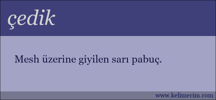 çedik kelimesinin anlamı ne demek?