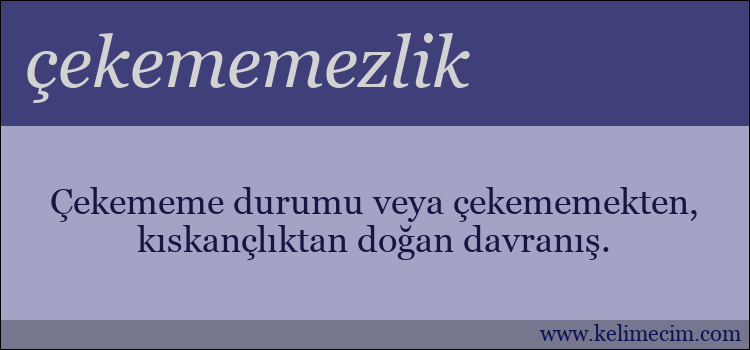 çekememezlik kelimesinin anlamı ne demek?