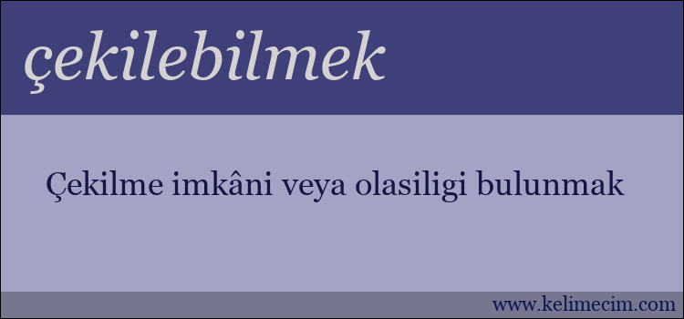 çekilebilmek kelimesinin anlamı ne demek?