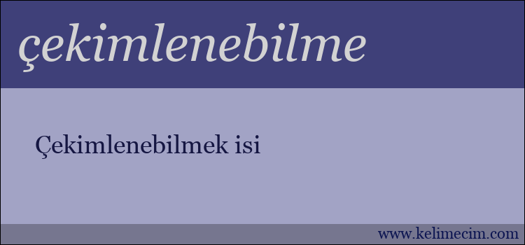 çekimlenebilme kelimesinin anlamı ne demek?