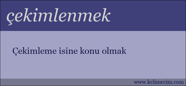 çekimlenmek kelimesinin anlamı ne demek?