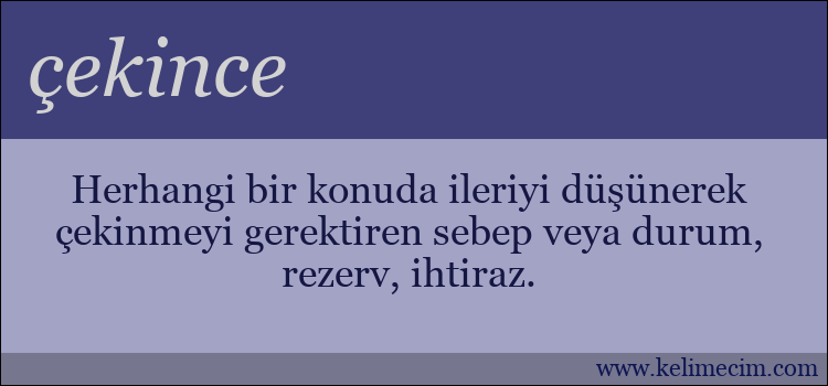 çekince kelimesinin anlamı ne demek?