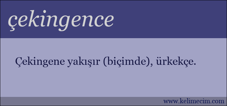 çekingence kelimesinin anlamı ne demek?