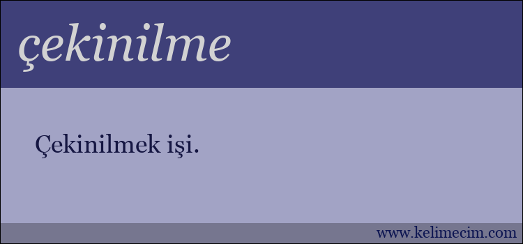 çekinilme kelimesinin anlamı ne demek?