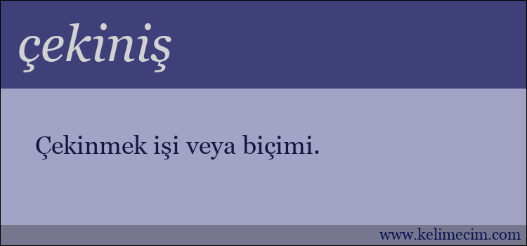 çekiniş kelimesinin anlamı ne demek?