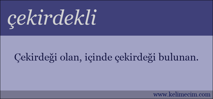 çekirdekli kelimesinin anlamı ne demek?