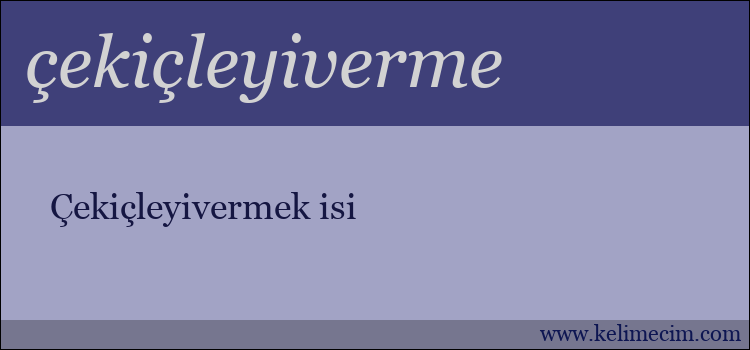 çekiçleyiverme kelimesinin anlamı ne demek?