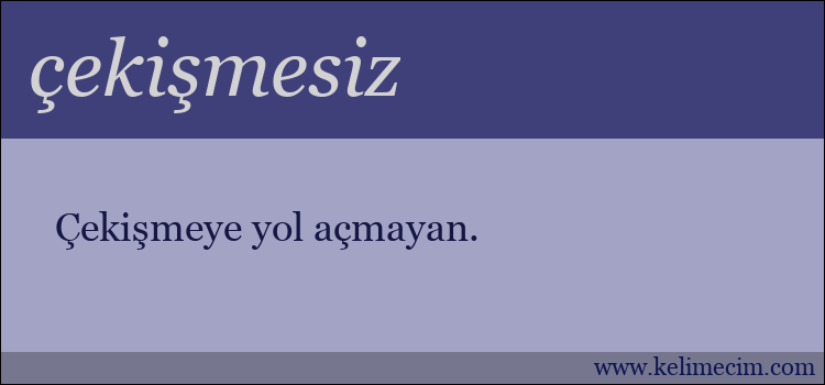 çekişmesiz kelimesinin anlamı ne demek?