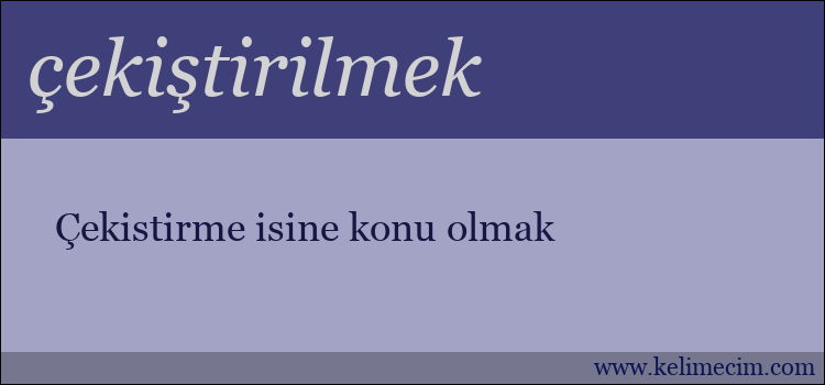 çekiştirilmek kelimesinin anlamı ne demek?