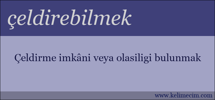 çeldirebilmek kelimesinin anlamı ne demek?